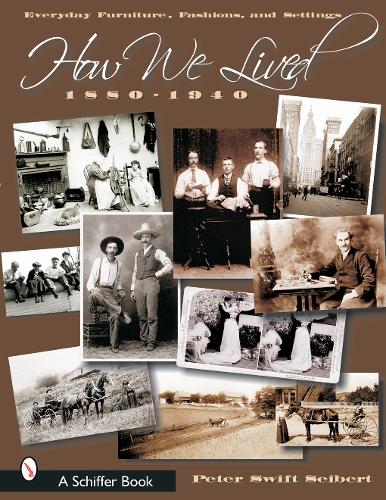 Бумажная книга «How We Lived: Everyday Furniture, Fashions, & Settings 1880-1940», автор Питер Свифт Зайберт - фото №1