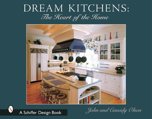 Бумажная книга «Dream Kitchens: The Heart of the Home», автор Джон Олсон - фото №1