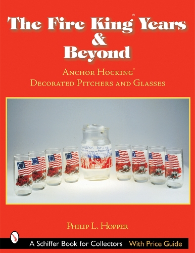 Бумажная книга «The Fire King™ Years & Beyond: Anchor Hocking™ Decorated Pitchers and Glass», автор Филип Л. Хоппер - фото №1