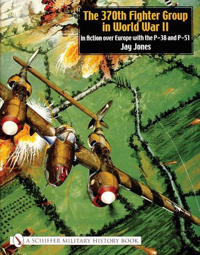 Бумажная книга «The 370th Fighter Group in World War II: in Action over Europe with the P-38 and P-51», автор Джей Джонс - фото №1