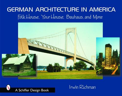 Бумажная книга «German Architecture in America: Folk House, Your House, Bauhaus, and More», автор Ирвин Ричман - фото №1