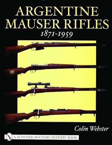 Паперова книга «Argentine Mauser Rifles 1871-1959», автор Колін Вебстер - фото №1