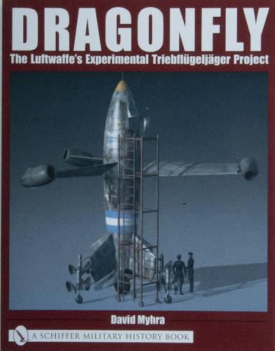 Бумажная книга «Dragonfly: The Luftwaffe’s Experimental Triebflügeljäger Project», автор Дэвид Майхра - фото №1