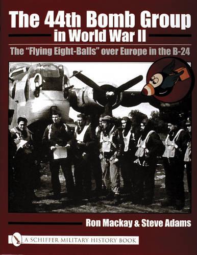 Бумажная книга «The 44th Bomb Group in World War II: The “Flying Eight-Balls” over Europe in the B-24», автор Рон Маккей - фото №1