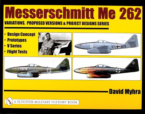 Бумажная книга «Messerschmitt Me 262: Variations, Proposed Versions & Project Designs Series: Design Concept, Prototypes, V Series, Flight Tests», автор Дэвид Майхра - фото №1
