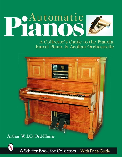 Бумажная книга «Automatic Pianos: A Collector's Guide to the Pianola, Barrel Piano, & Aeolian Orchestrelle», автор Артур В. Дж. Орд-Хьюм - фото №1