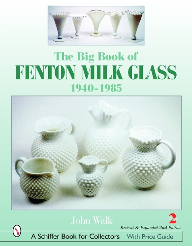 Бумажная книга «The Big Book of Fenton Milk Glass: 1940-1985», автор Джон Уолк - фото №1
