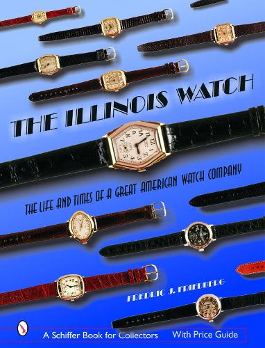 Бумажная книга «The Illinois Watch: The Life and Times of a Great Watch Company», автор Фредрик Дж. Фридберг - фото №1