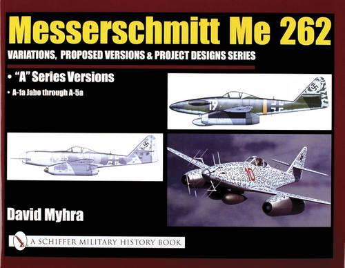 Бумажная книга «Messerschmitt Me 262: Variations, Proposed Versions & Project Designs Series: Me 262 "A" Series Versions - A-1a Jabo through A-5a», автор Дэвид Майхра - фото №1