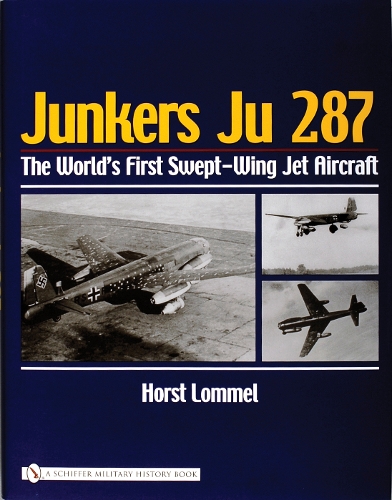 Бумажная книга «Junkers Ju 287: The World's First Swept-Wing Jet Aircraft», автор Хорст Ломмель - фото №1
