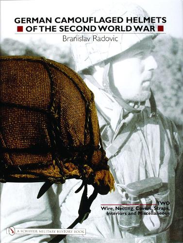 Бумажная книга «German Camouflaged Helmets of the Second World War: Volume 2: Wire, Netting, Covers, Straps, Interiors, Miscellaneous», автор Радович Бранислав - фото №1