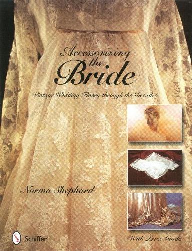 Бумажная книга «Accessorizing the Bride: Vintage Wedding Finery through the Decades», автор Норма Шепард - фото №1