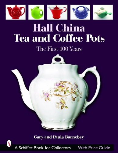 Паперова книга «Hall China Tea and Coffee Pots: The First 100 Years», авторів Гері Барнебі, Пола Барнебі - фото №1