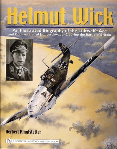 Паперова книга «Helmut Wick: An Illustrated Biography of the Luftwaffe Ace and Commander of Jagdgeschwader 2 during the Battle of Britain», автор Герберт Рінглштеттер - фото №1