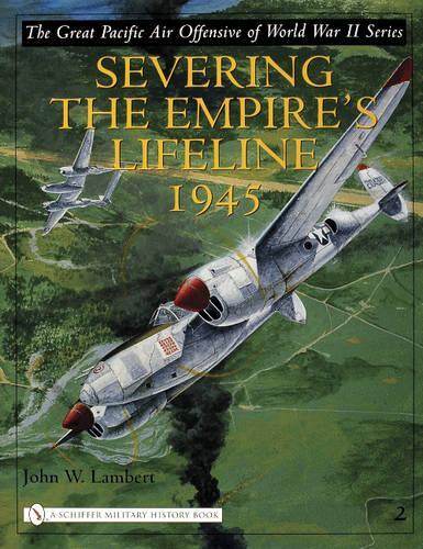 Бумажная книга «The Great Pacific Air Offensive of World War II: Volume Two: Severing the Empire’s Lifeline 1945», автор Джон В. Ламберт - фото №1