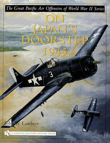 Бумажная книга «The Great Pacific Air Offensive of World War II: Volume Three: On Japan’s Doorstep 1945», автор Джон В. Ламберт - фото №1