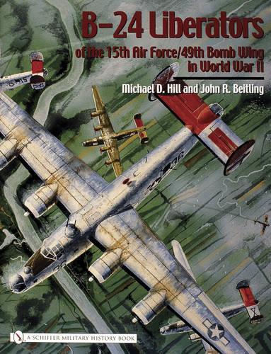 Паперова книга «B-24 Liberators of the 15th Air Force/49th Bomb Wing in World War II», автор Майкл Д. Хілл - фото №1