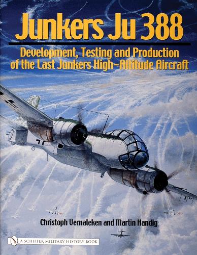 Бумажная книга «Junkers Ju 388: Development, Testing and Production of the Last Junkers High-Altitude Aircraft», автор Кристоф Верналекен - фото №1