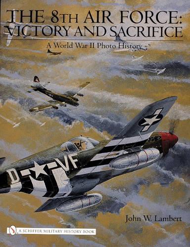 Бумажная книга «The 8th Air Force: Victory and Sacrifice: A World War II Photo History», автор Джон В. Ламберт - фото №1