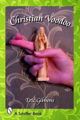 Бумажная книга «Christian Voodoo: A Guide to Luck, Omens, Recipes for Homemade Miracles, and Exorcism», автор Эрик Гиббонс - фото №1