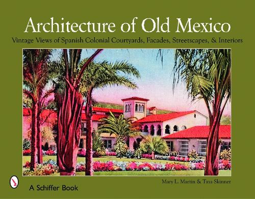 Бумажная книга «Architecture of Old Mexico: Vintage Views of Spanish Colonial Courtyards, Staircases, Doorways, Interiors, and More», автор Мэри Мартин - фото №1