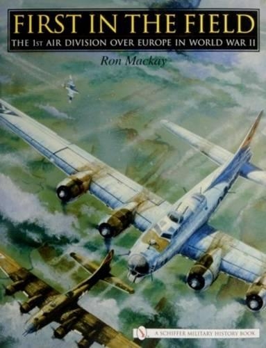 Паперова книга «First in the Field: The 1ST Air Division over Europe in WWII», автор Рон Маккей - фото №1