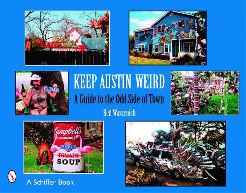Паперова книга «Keep Austin Weird: A Guide to the Odd Side of Town», автор Ред Вассеніч - фото №1