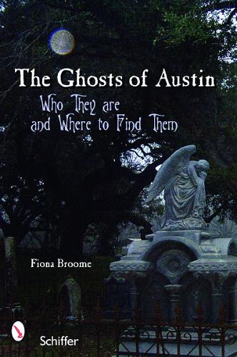 Бумажная книга «The Ghosts of Austin, Texas: Who the Ghosts Are and Where to Find Them», автор Фиона Брум - фото №1