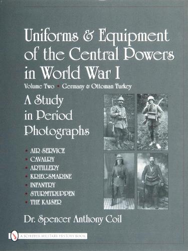Бумажная книга «Uniforms & Equipment of the Central Powers in World War I: Volume Two: Germany & Ottoman Turkey», автор Спенсер Энтони Коил - фото №1