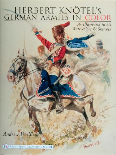 Бумажная книга «Herbert Knotel's German Armies in Color: as Illustrated in his Watercolors & Sketches», автор Эндрю Вёльфлейн - фото №1
