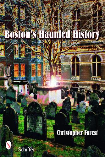 Паперова книга «Boston's Haunted History: Exploring the Ghosts and Graves of Beantown», автор Крістофер Форест - фото №1