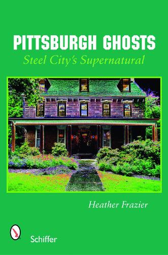 Бумажная книга «Pittsburgh Ghosts: Steel City’s Supernatural», автор Хизер Фрейзер - фото №1
