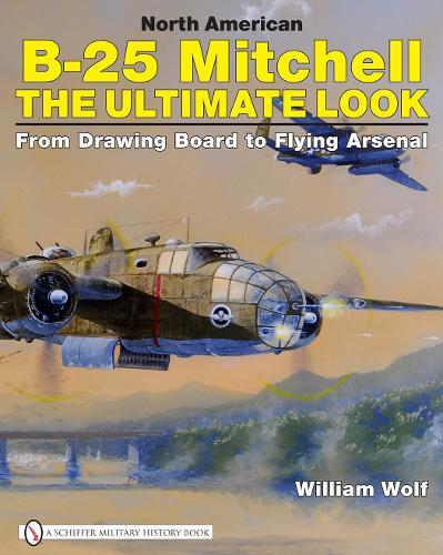 Бумажная книга «North American B-25 Mitchell: The Ultimate Look: from Drawing Board to Flying Arsenal», автор Уильям Вульф - фото №1