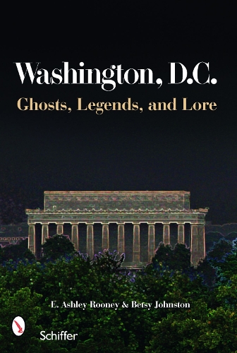 Бумажная книга «Washington, D.C.: Ghosts, Legends, and Lore», автор Э. Эшли Руни - фото №1