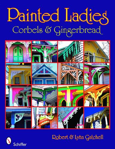 Паперова книга «Painted Ladies: Corbels & Gingerbread: Corbels & Gingerbread», автор Роберт Гатчелл - фото №1
