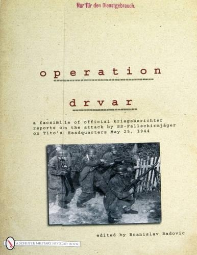 Паперова книга «Operation Drvar: A Facsimile of Official KriegsberichterReports on the Attack by SS-Fallschirmjägeron Tito’s Headquarters May 25, 1944», автор Браніслав Радовіч - фото №1