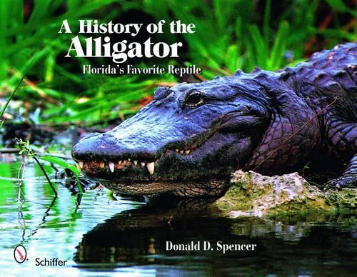 Бумажная книга «A History of the Alligator: Florida's Favorite Reptile», автор Дональд Д. Спенсер - фото №1