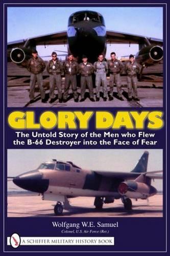 Paper book «Glory Days: The Untold Story of the Men who Flew the B-66 Destroyer into the Face of Fear», author Wolfgang W. E. Samuel - фото №1
