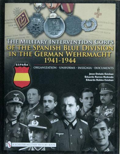 Бумажная книга «The Military Intervention Corps of the Spanish Blue Division in the German Wehrmacht 1941-1944: Organization • Uniforms • Insignia • Documents», авторов Эдуардо Рамос Редондо, Эдуардо Роблес Эстебан, Хесус Доладо Эстебан - фото №1