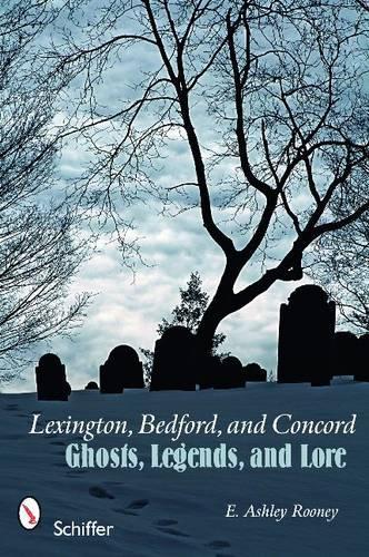 Паперова книга «Lexington, Bedford, and Concord: Ghosts, Legends, and Lore», автор Е. Ешлі Руні - фото №1
