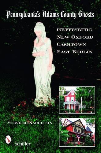 Паперова книга «Pennsylvania's Adams County Ghosts: Gettysburg, New Oxford, Cashtown, and East Berlin», автор Стів МакНотон - фото №1
