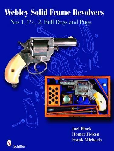 Паперова книга «Webley Solid-Frame Revolvers: Nos. 1, 1 1/2, 2, Bull Dogs, and Pugs», автор Джоел Блек - фото №1