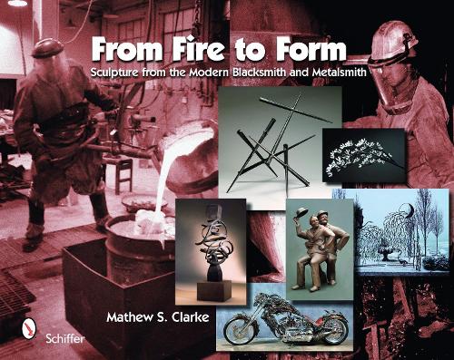 Бумажная книга «From Fire to Form: Sculpture from the Modern Blacksmith and Metalsmith», автор Мэтью С. Кларк - фото №1