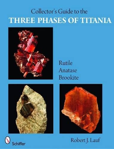 Бумажная книга «Collector’s Guide to the Three Phases of Titania: Rutile, Anatase, and Brookite», автор Роберт Дж. Лауф - фото №1