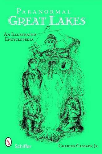 Бумажная книга «Paranormal Great Lakes: An Illustrated Encyclopedia», автор Чарльз Кассади-младший - фото №1