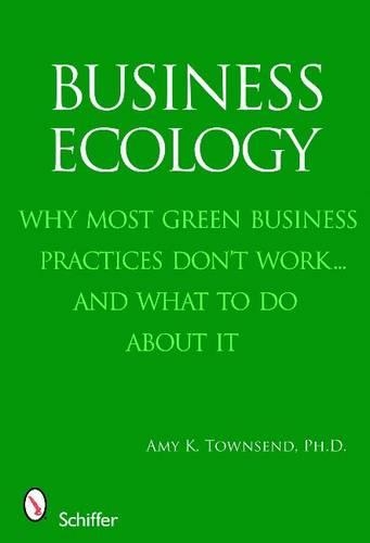 Паперова книга «Business Ecology: Why Most Green Business Practices Don't Work...and What to Do About It», автор Емі К. Таунсенд - фото №1