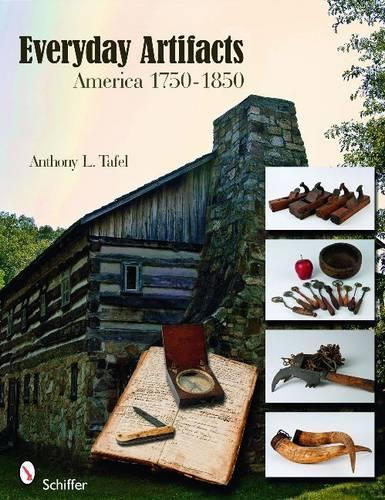 Паперова книга «Everyday Artifacts: America 1750-1850», автор Ентоні Л. Тафель - фото №1