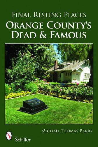 Бумажная книга «Final Resting Places: Orange County's Dead and Famous», автор Майкл Томас Барри - фото №1
