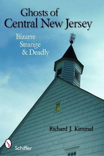 Бумажная книга «Ghosts of Central New Jersey: Bizarre, Strange, and Deadly», автор Ричард Дж. Киммел - фото №1