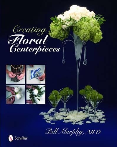 Паперова книга «Creating Floral Centerpieces», автор Білл Мерфі - фото №1